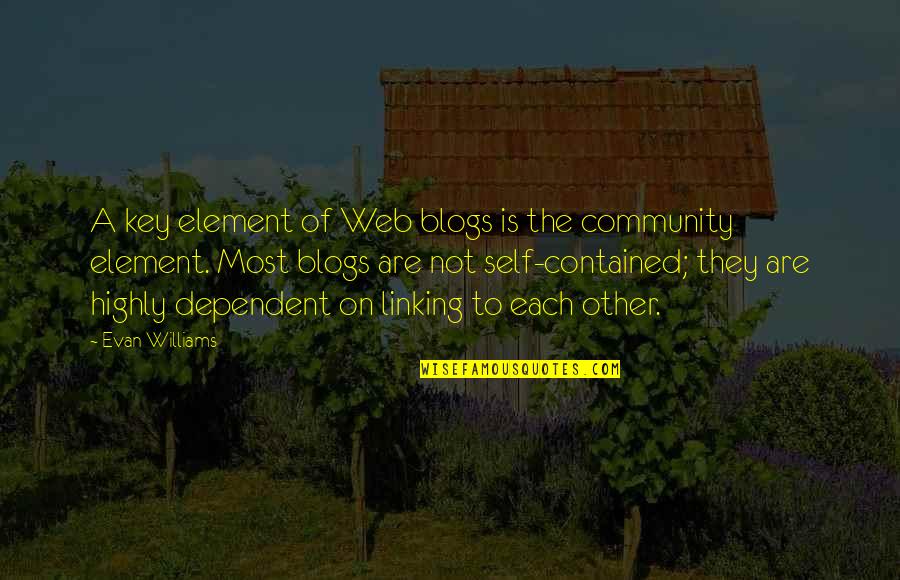 Shownearby Quotes By Evan Williams: A key element of Web blogs is the Shownearby Quotes By Evan Williams: A key element of Web blogs is the