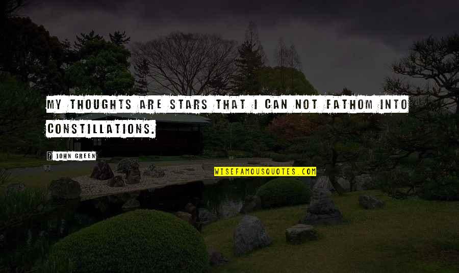 Shownearby Quotes By John Green: My thoughts are stars that I can not