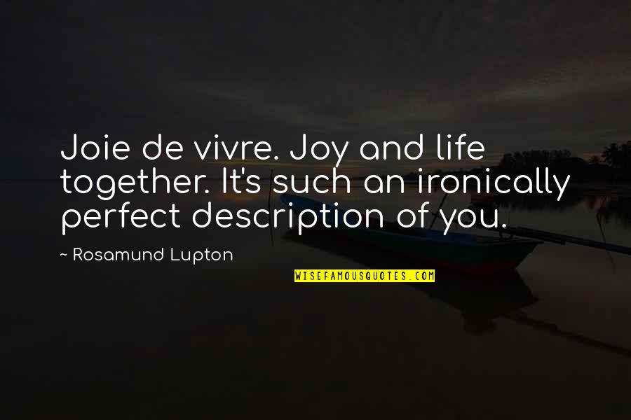 Showney Quotes By Rosamund Lupton: Joie de vivre. Joy and life together. It's Showney Quotes By Rosamund Lupton: Joie de vivre. Joy and life together. It's