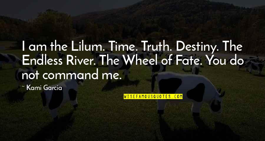 Showpiece Design Quotes By Kami Garcia: I am the Lilum. Time. Truth. Destiny. The