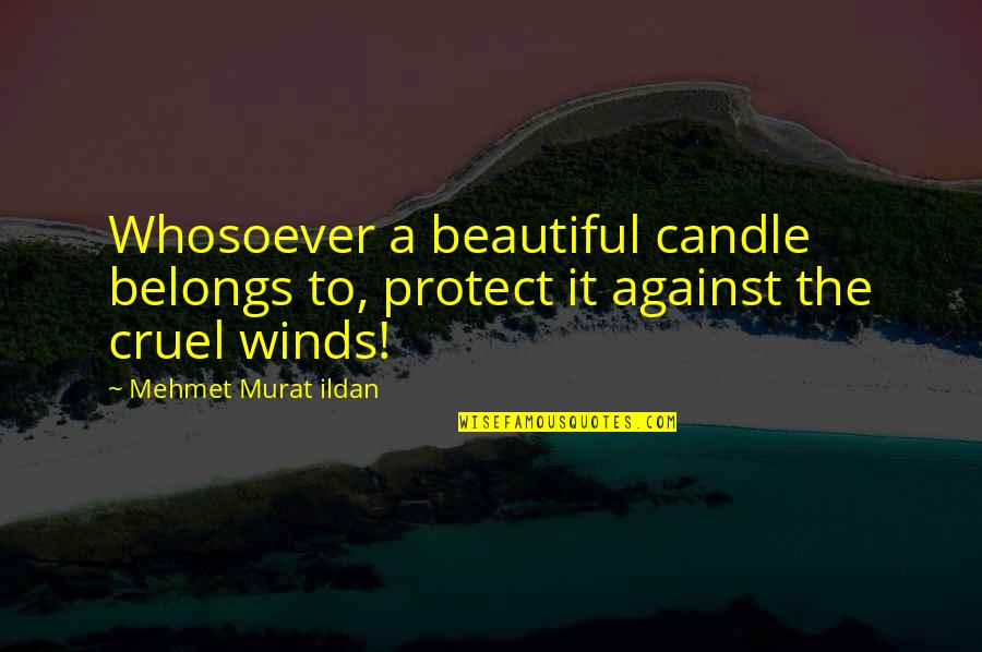 Showpiece Design Quotes By Mehmet Murat Ildan: Whosoever a beautiful candle belongs to, protect it