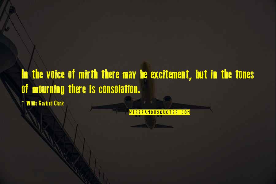 Showpiece Design Quotes By Willis Gaylord Clark: In the voice of mirth there may be