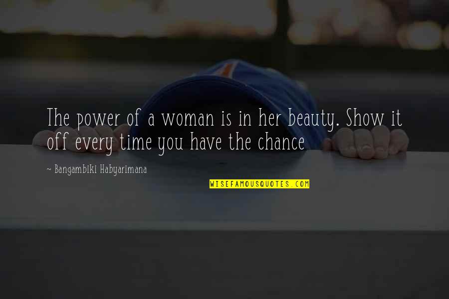 Show'r Quotes By Bangambiki Habyarimana: The power of a woman is in her Show'r Quotes By Bangambiki Habyarimana: The power of a woman is in her