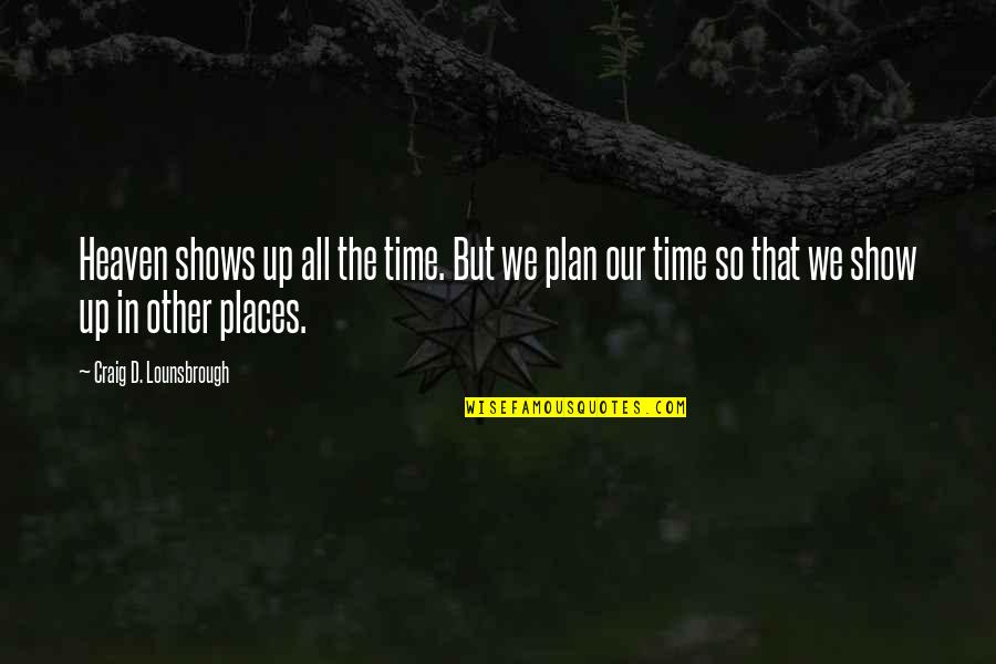 Show'r'd Quotes By Craig D. Lounsbrough: Heaven shows up all the time. But we Show'r'd Quotes By Craig D. Lounsbrough: Heaven shows up all the time. But we
