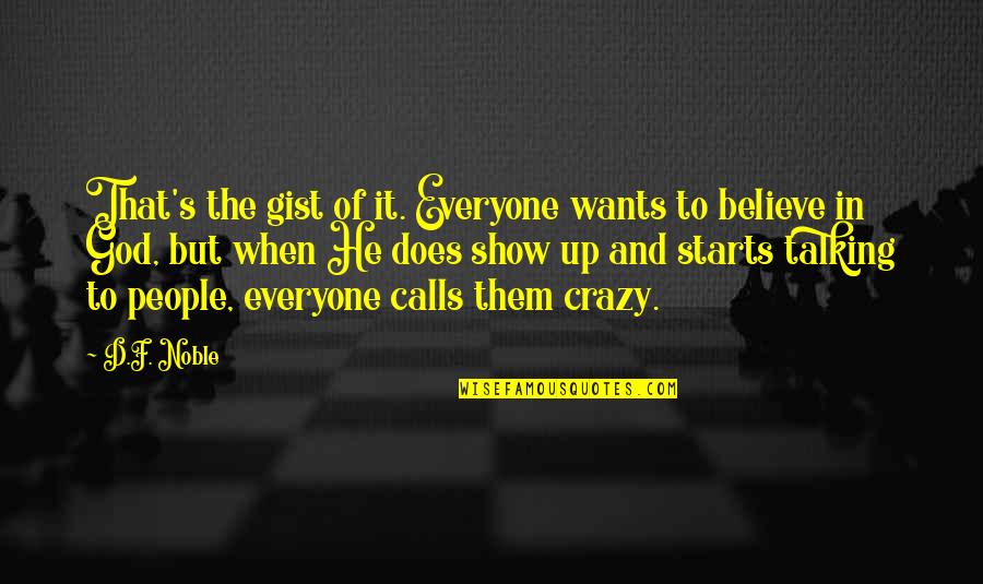 Show'r'd Quotes By D.F. Noble: That's the gist of it. Everyone wants to Show'r'd Quotes By D.F. Noble: That's the gist of it. Everyone wants to