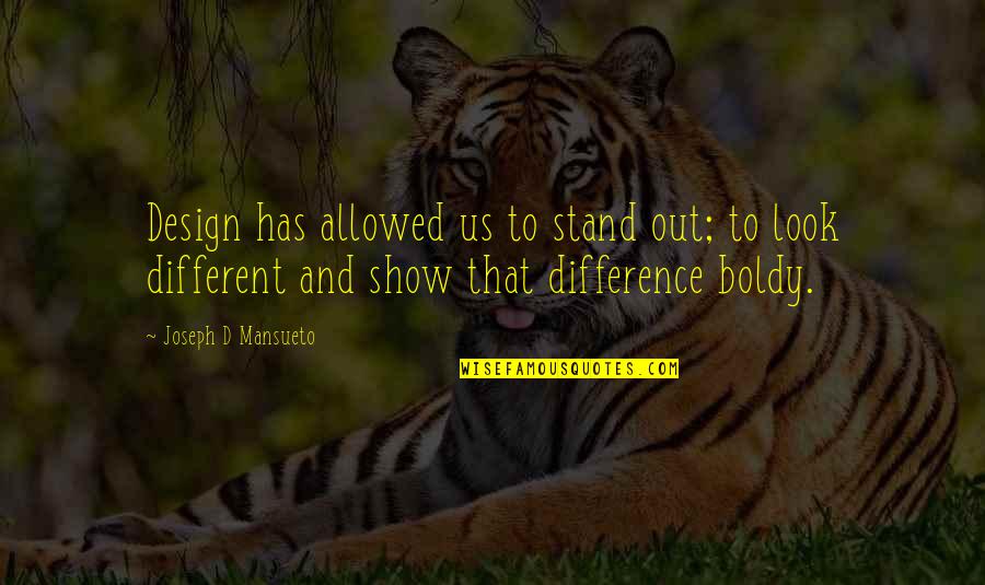 Show'r'd Quotes By Joseph D Mansueto: Design has allowed us to stand out; to Show'r'd Quotes By Joseph D Mansueto: Design has allowed us to stand out; to