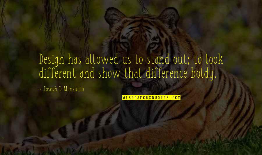 Show'r'd Quotes By Joseph D Mansueto: Design has allowed us to stand out; to