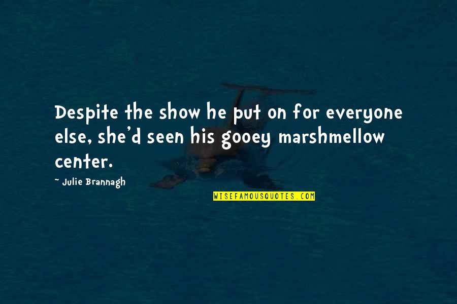 Show'r'd Quotes By Julie Brannagh: Despite the show he put on for everyone