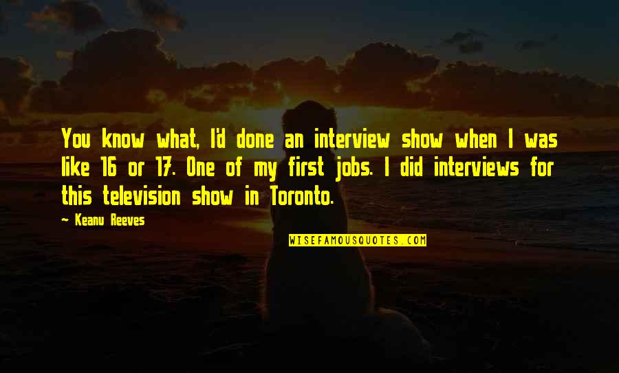 Show'r'd Quotes By Keanu Reeves: You know what, I'd done an interview show Show'r'd Quotes By Keanu Reeves: You know what, I'd done an interview show