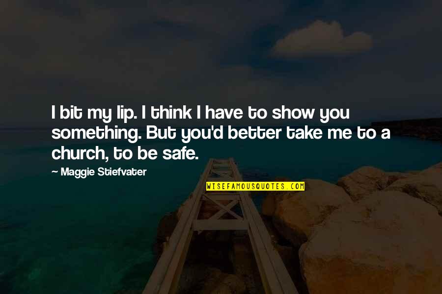 Show'r'd Quotes By Maggie Stiefvater: I bit my lip. I think I have Show'r'd Quotes By Maggie Stiefvater: I bit my lip. I think I have
