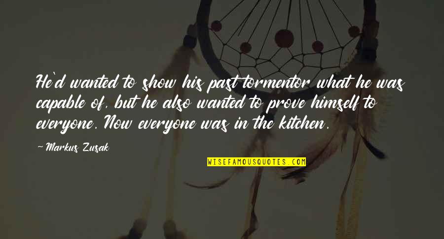 Show'r'd Quotes By Markus Zusak: He'd wanted to show his past tormentor what Show'r'd Quotes By Markus Zusak: He'd wanted to show his past tormentor what
