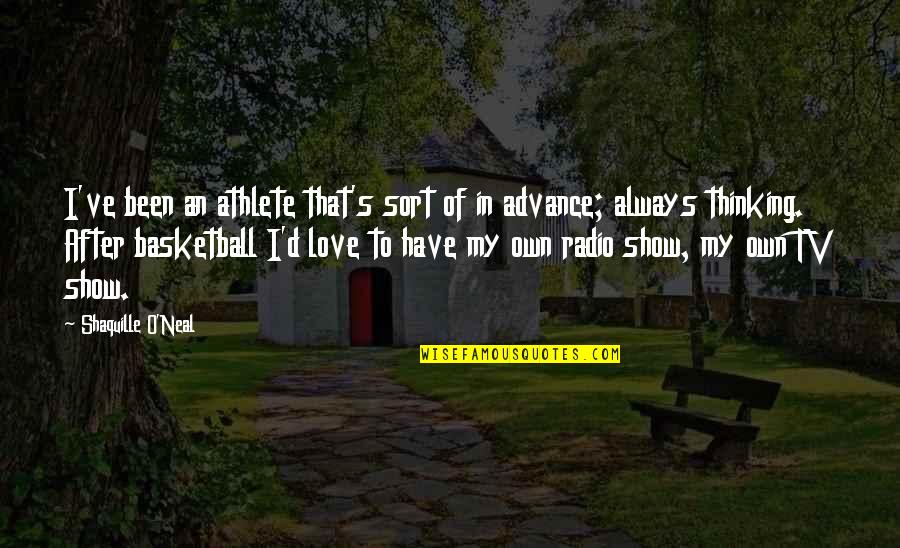 Show'r'd Quotes By Shaquille O'Neal: I've been an athlete that's sort of in Show'r'd Quotes By Shaquille O'Neal: I've been an athlete that's sort of in