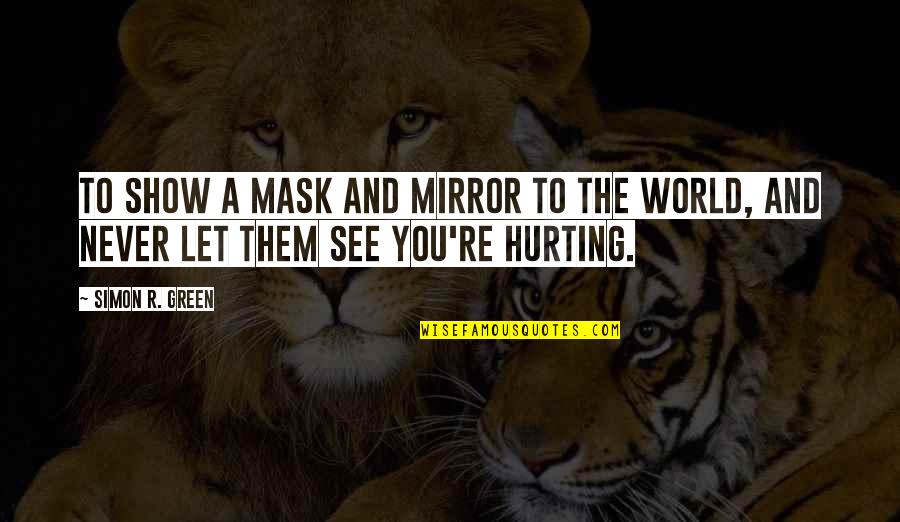 Show'r'd Quotes By Simon R. Green: To show a mask and mirror to the