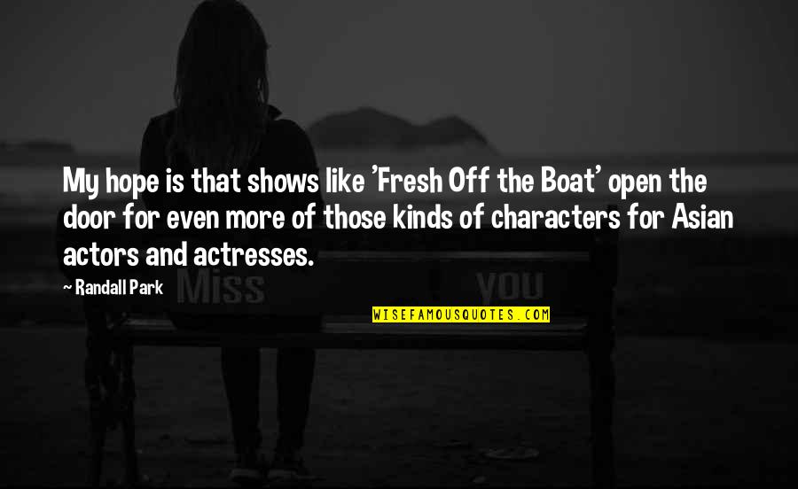 Shows That Are Open Quotes By Randall Park: My hope is that shows like 'Fresh Off