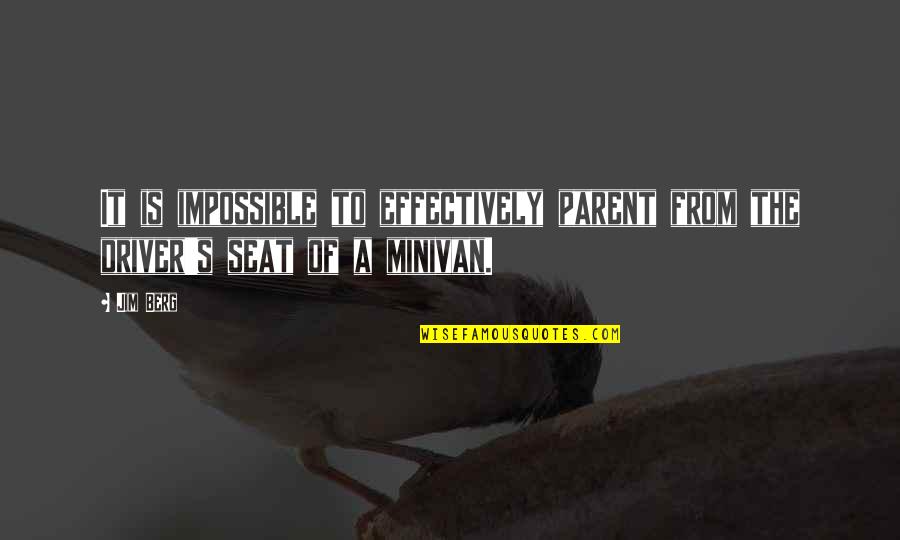 Shows The Kinds Quotes By Jim Berg: It is impossible to effectively parent from the
