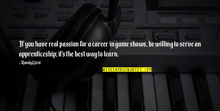 Shows You The Way Quotes By Randy West: If you have real passion for a career