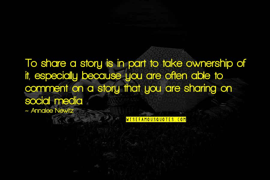 Showstopper Quotes By Annalee Newitz: To share a story is in part to Showstopper Quotes By Annalee Newitz: To share a story is in part to
