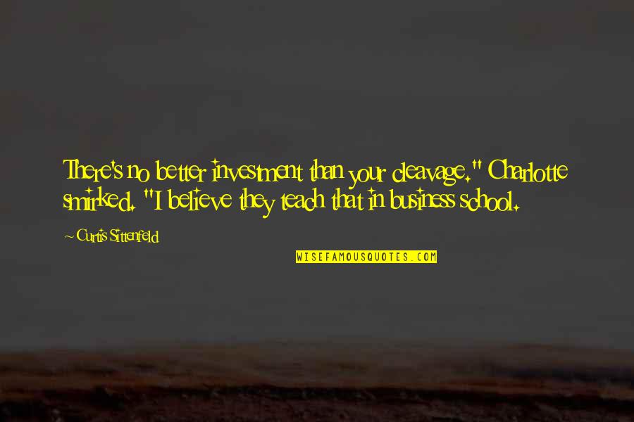 Showstopper Quotes By Curtis Sittenfeld: There's no better investment than your cleavage." Charlotte Showstopper Quotes By Curtis Sittenfeld: There's no better investment than your cleavage." Charlotte