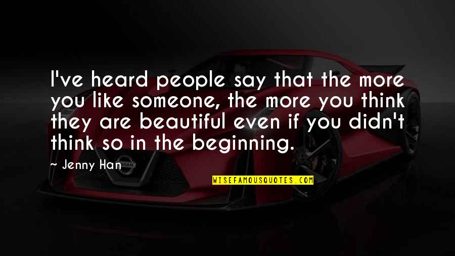 Showtoons Quotes By Jenny Han: I've heard people say that the more you Showtoons Quotes By Jenny Han: I've heard people say that the more you