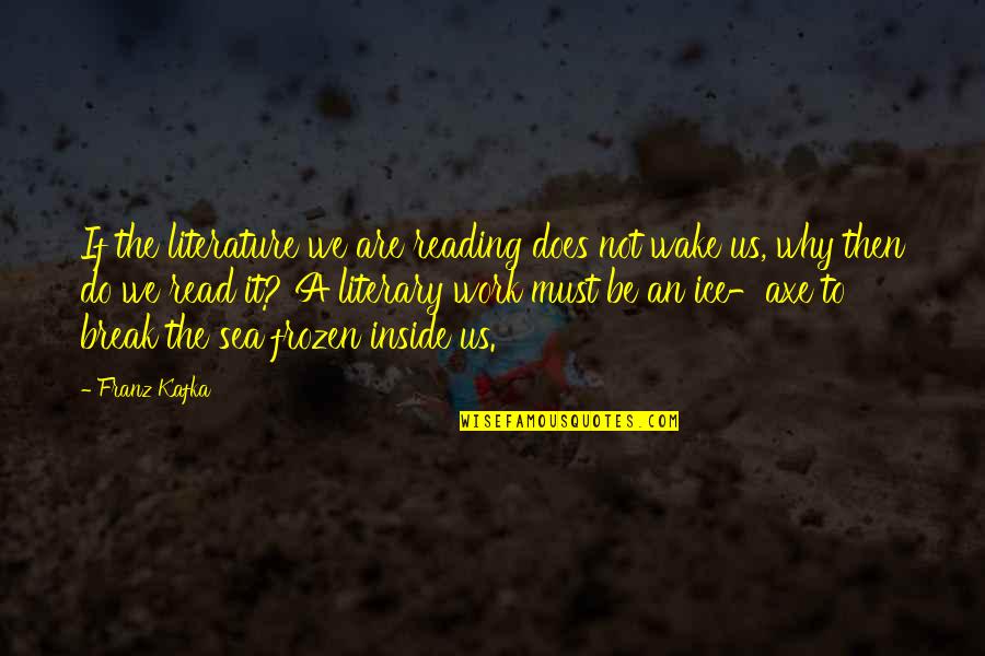 Showtorque Quotes By Franz Kafka: If the literature we are reading does not Showtorque Quotes By Franz Kafka: If the literature we are reading does not