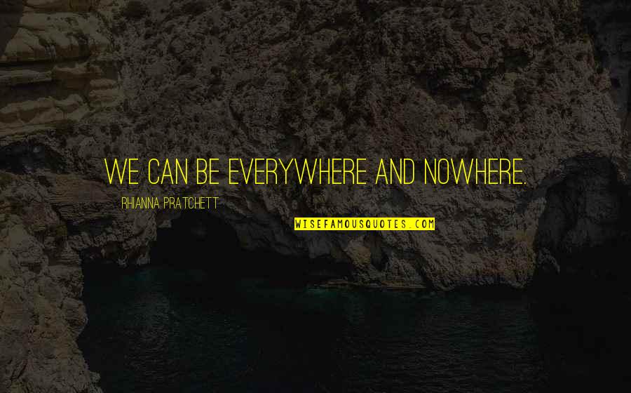 Showtorque Quotes By Rhianna Pratchett: We can be everywhere and nowhere. Showtorque Quotes By Rhianna Pratchett: We can be everywhere and nowhere.