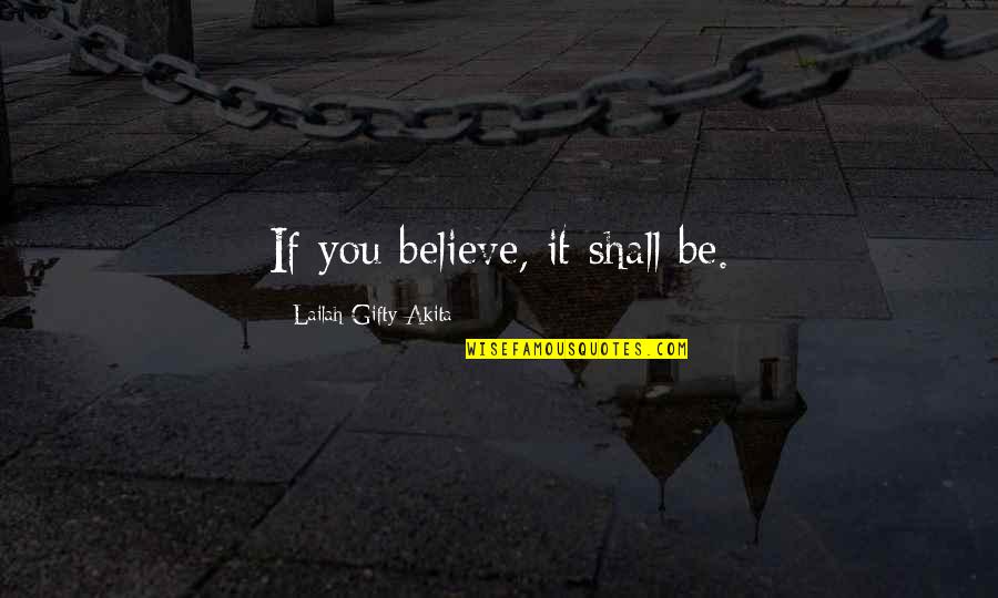 Showy Quotes By Lailah Gifty Akita: If you believe, it shall be.