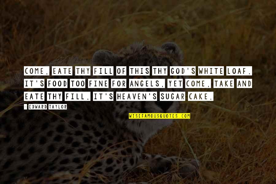 Shoya X Quotes By Edward Taylor: Come, eate thy fill of this thy God's Shoya X Quotes By Edward Taylor: Come, eate thy fill of this thy God's