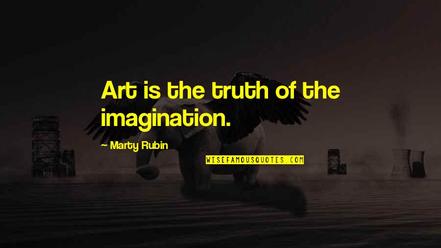 Shoyamato Quotes By Marty Rubin: Art is the truth of the imagination. Shoyamato Quotes By Marty Rubin: Art is the truth of the imagination.