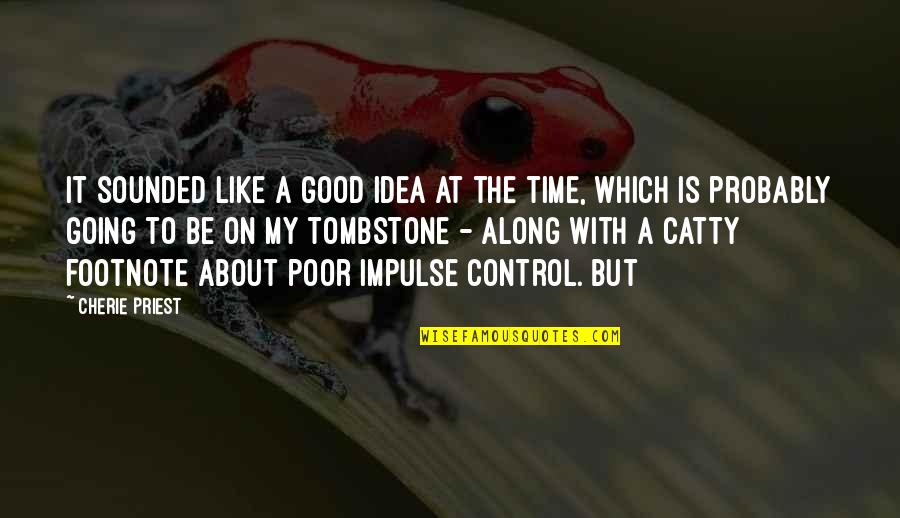Shpetim Saraci Quotes By Cherie Priest: It sounded like a good idea at the Shpetim Saraci Quotes By Cherie Priest: It sounded like a good idea at the