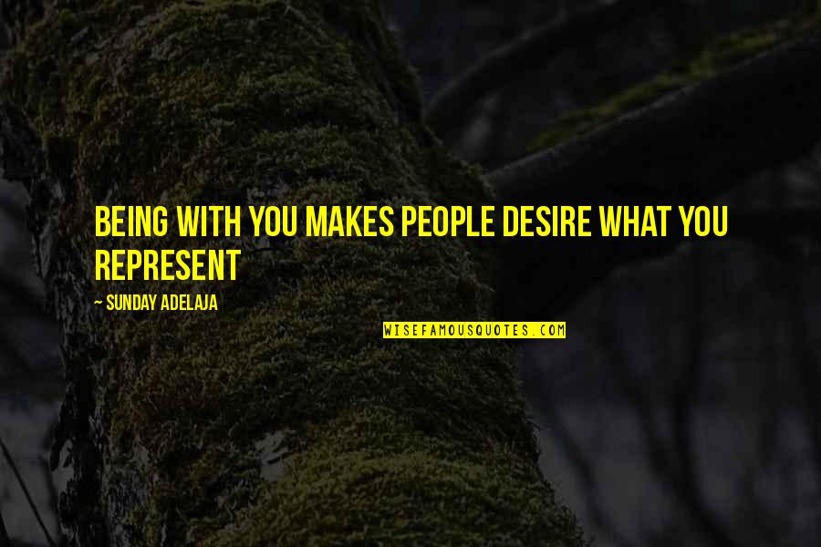 Shphere Quotes By Sunday Adelaja: Being with you makes people desire what you