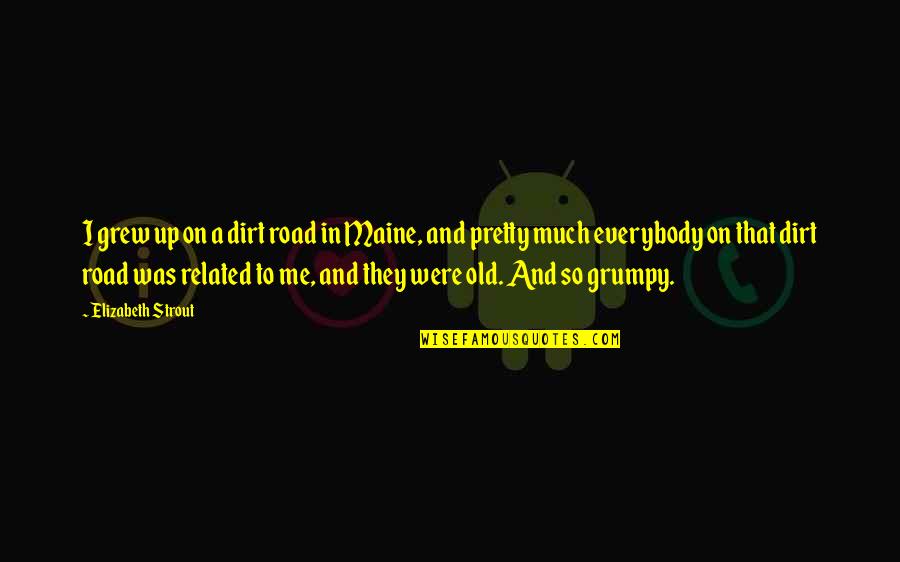 Shpilkes Define Quotes By Elizabeth Strout: I grew up on a dirt road in Shpilkes Define Quotes By Elizabeth Strout: I grew up on a dirt road in