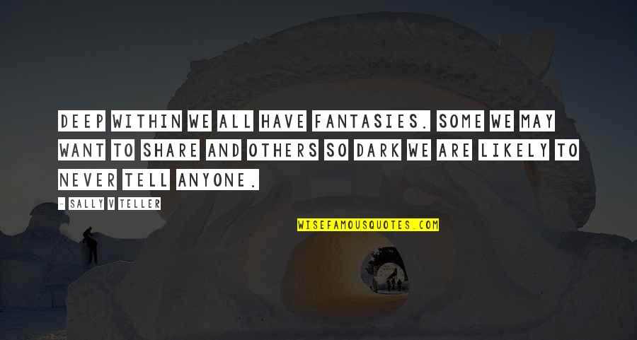 Shpilkes Define Quotes By Sally V Teller: Deep within we all have fantasies. Some we Shpilkes Define Quotes By Sally V Teller: Deep within we all have fantasies. Some we