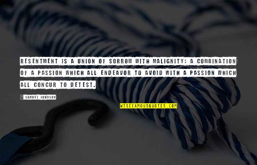 Shpirti Jem Quotes By Samuel Johnson: Resentment is a union of sorrow with malignity; Shpirti Jem Quotes By Samuel Johnson: Resentment is a union of sorrow with malignity;