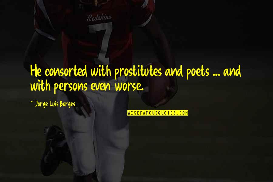 Shpock Download Quotes By Jorge Luis Borges: He consorted with prostitutes and poets ... and Shpock Download Quotes By Jorge Luis Borges: He consorted with prostitutes and poets ... and