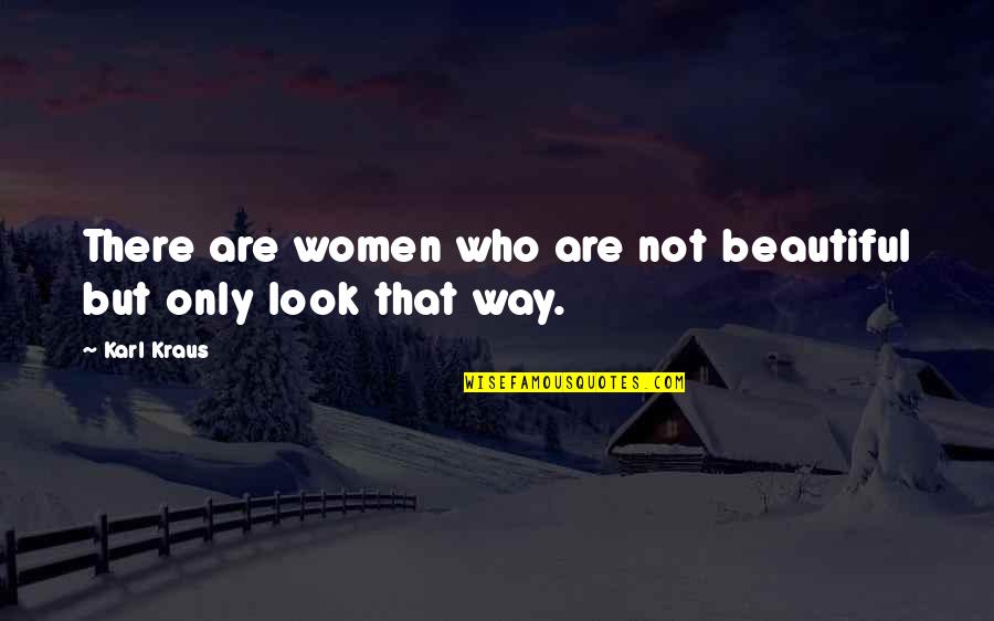 Shqiperine Qe Quotes By Karl Kraus: There are women who are not beautiful but