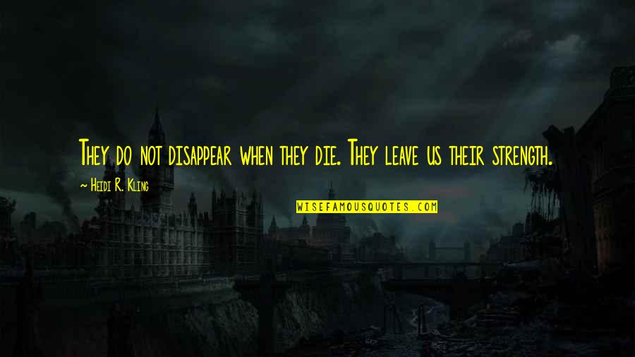 Shqiptaret Quotes By Heidi R. Kling: They do not disappear when they die. They