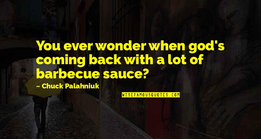 Shraddha Quotes By Chuck Palahniuk: You ever wonder when god's coming back with