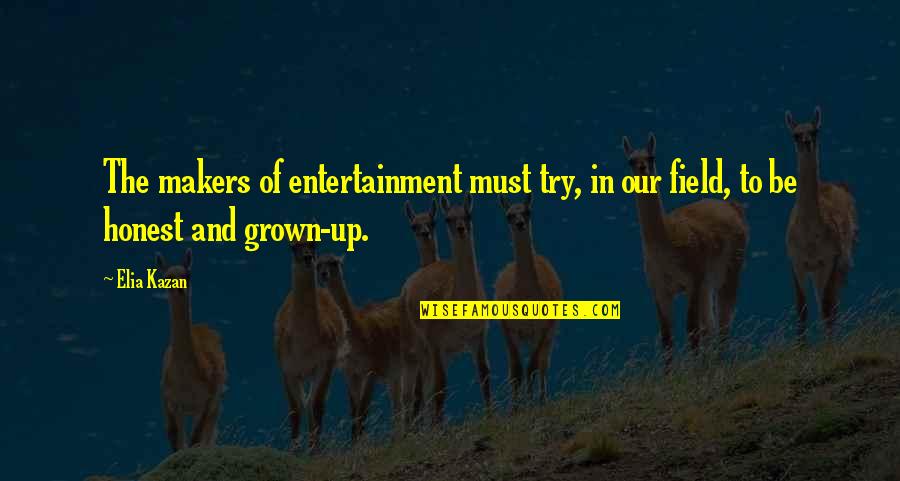 Shraddha Saburi Quotes By Elia Kazan: The makers of entertainment must try, in our