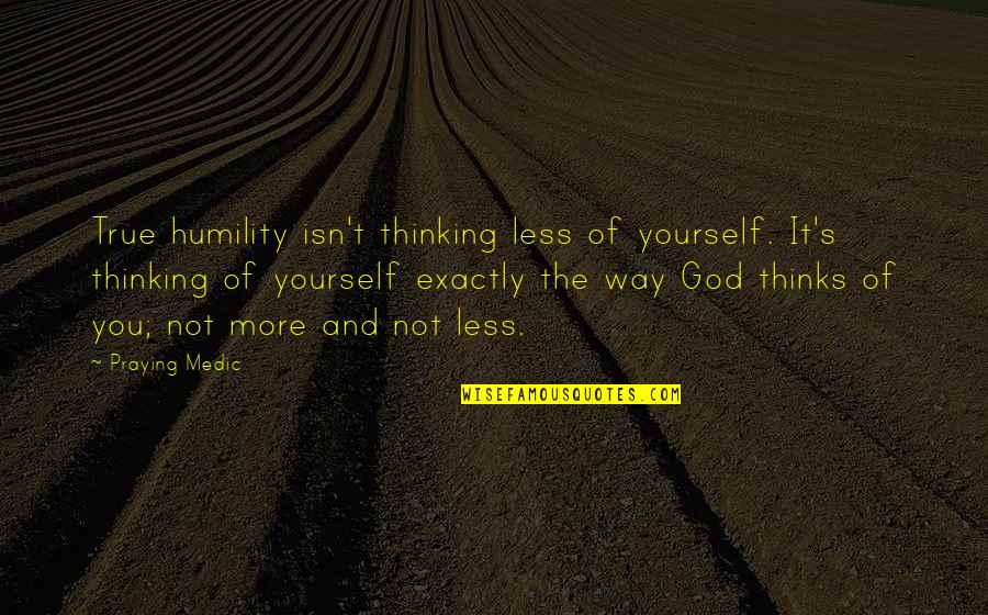 Shradha Quotes By Praying Medic: True humility isn't thinking less of yourself. It's Shradha Quotes By Praying Medic: True humility isn't thinking less of yourself. It's