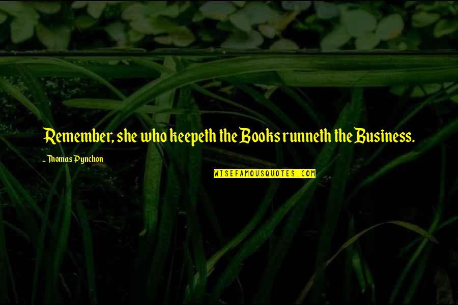 Shradha Sharma Quotes By Thomas Pynchon: Remember, she who keepeth the Books runneth the Shradha Sharma Quotes By Thomas Pynchon: Remember, she who keepeth the Books runneth the
