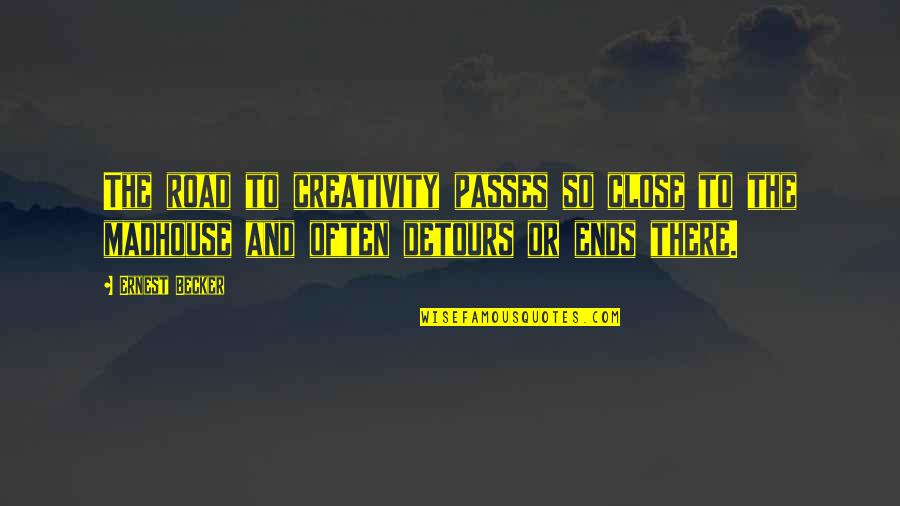 Shraeder Quotes By Ernest Becker: The road to creativity passes so close to Shraeder Quotes By Ernest Becker: The road to creativity passes so close to