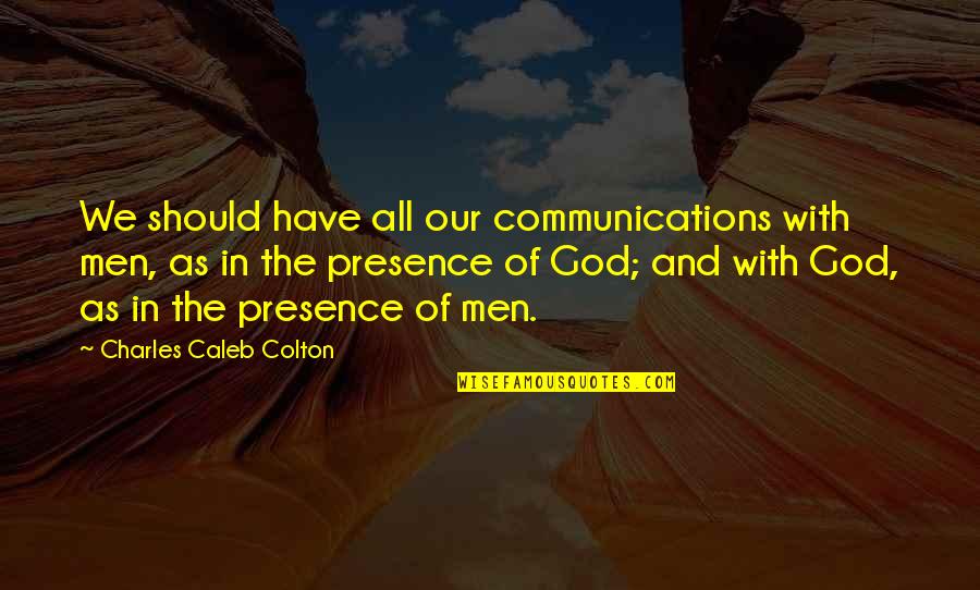 Shraga Friedman Quotes By Charles Caleb Colton: We should have all our communications with men,