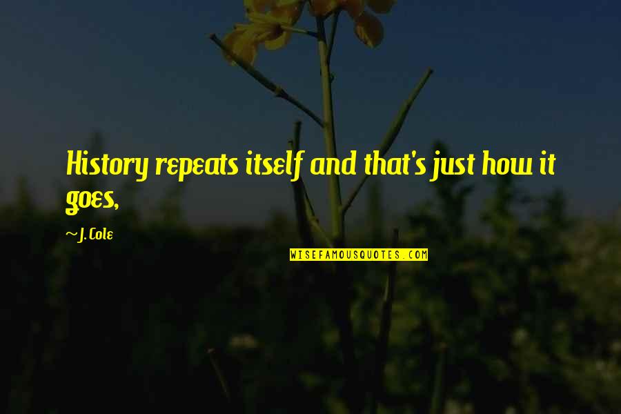 Shragal Otto Quotes By J. Cole: History repeats itself and that's just how it