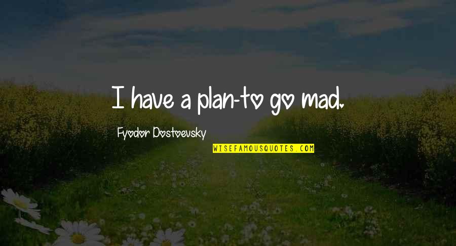 Shramek Pulling Quotes By Fyodor Dostoevsky: I have a plan-to go mad.