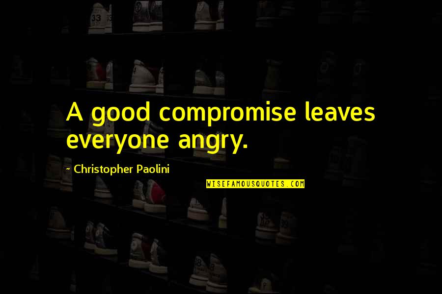 Shramek Security Quotes By Christopher Paolini: A good compromise leaves everyone angry.