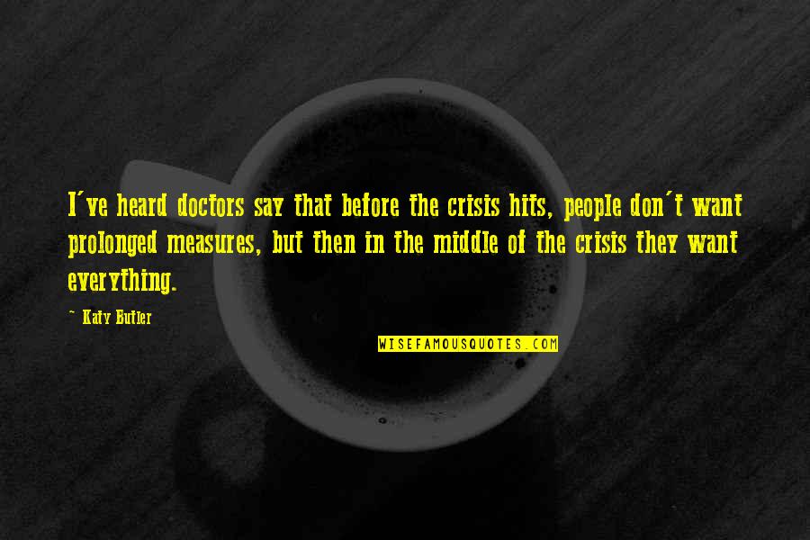 Shrandre Quotes By Katy Butler: I've heard doctors say that before the crisis Shrandre Quotes By Katy Butler: I've heard doctors say that before the crisis