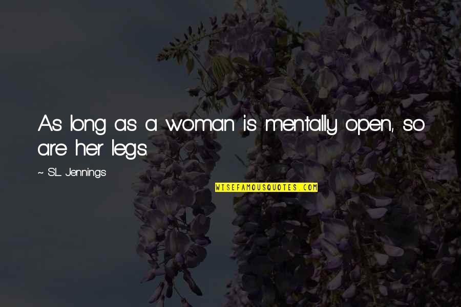 Shrapnel Wounds Quotes By S.L. Jennings: As long as a woman is mentally open,