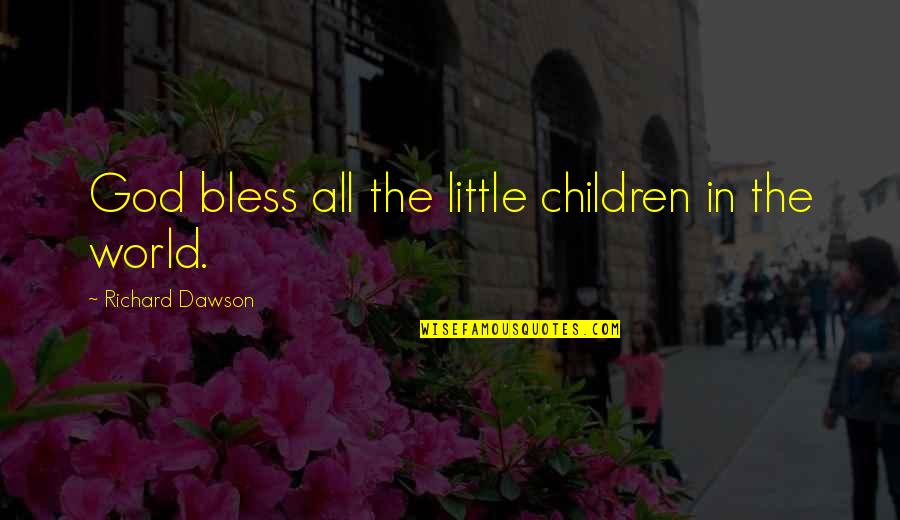 Shravakayana Quotes By Richard Dawson: God bless all the little children in the