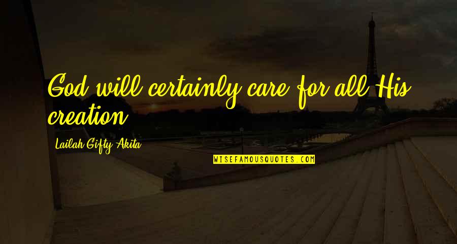 Shravani Quotes By Lailah Gifty Akita: God will certainly care for all His creation. Shravani Quotes By Lailah Gifty Akita: God will certainly care for all His creation.