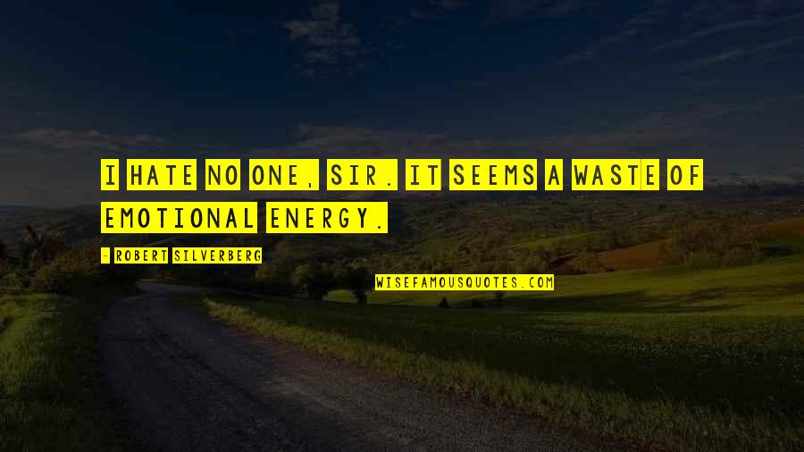 Shravani Quotes By Robert Silverberg: I hate no one, sir. It seems a Shravani Quotes By Robert Silverberg: I hate no one, sir. It seems a